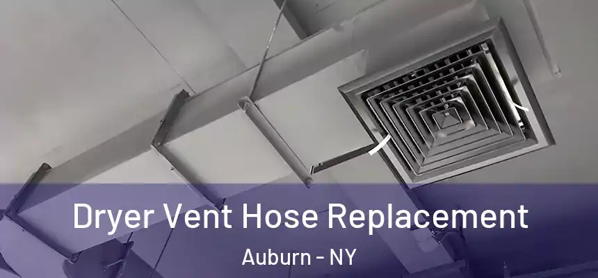  Dryer Vent Hose Replacement Auburn - NY