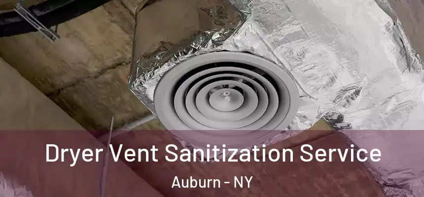 Dryer Vent Sanitization Service Auburn - NY