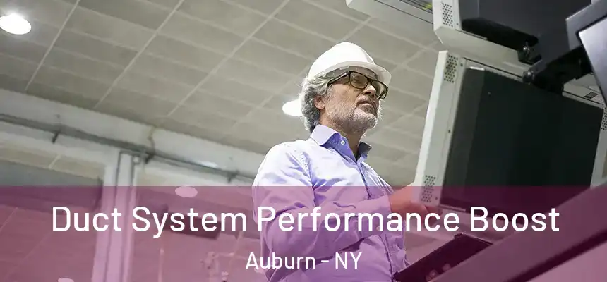 Duct System Performance Boost Auburn - NY