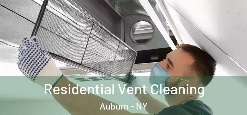 Residential Vent Cleaning Auburn - NY