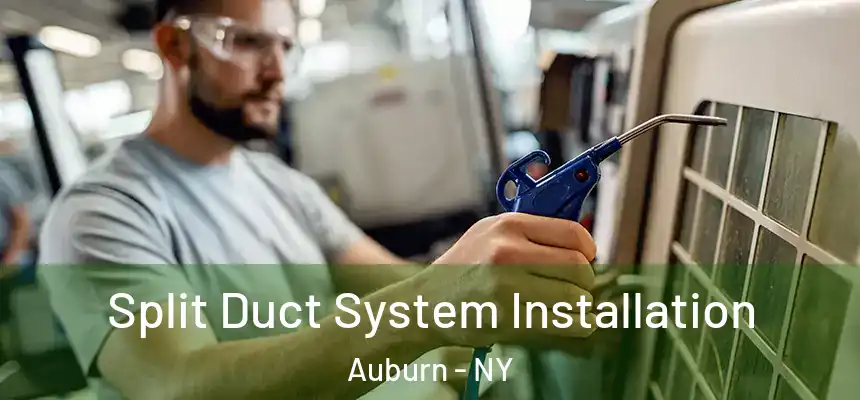 Split Duct System Installation Auburn - NY