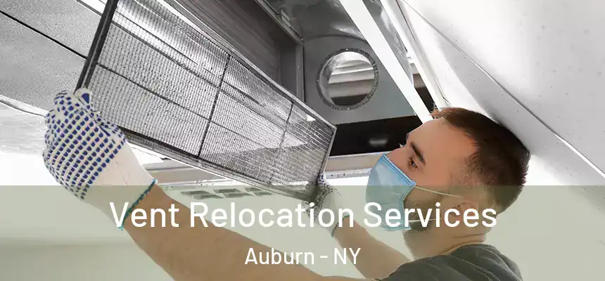 Vent Relocation Services Auburn - NY