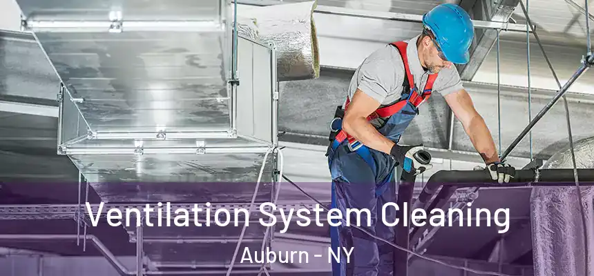 Ventilation System Cleaning Auburn - NY
