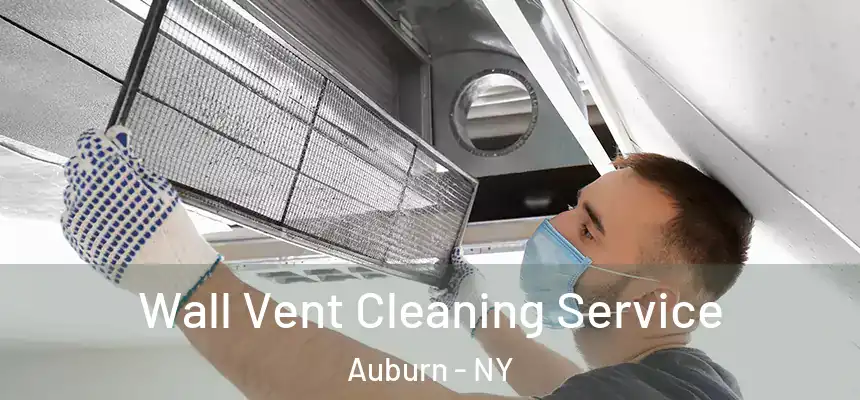 Wall Vent Cleaning Service Auburn - NY